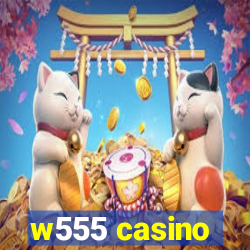 w555 casino